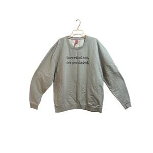 The Spark Company Nevertheless, she persisted. Gray sweatshirt Women’s Size 4XL